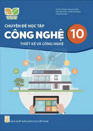Chuyên đề học tập Công nghệ 10 - Thiết kế và công nghệ